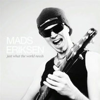 Mads Eriksens neue CD "JUST WHAT THE WORLD NEEDS" (2010)